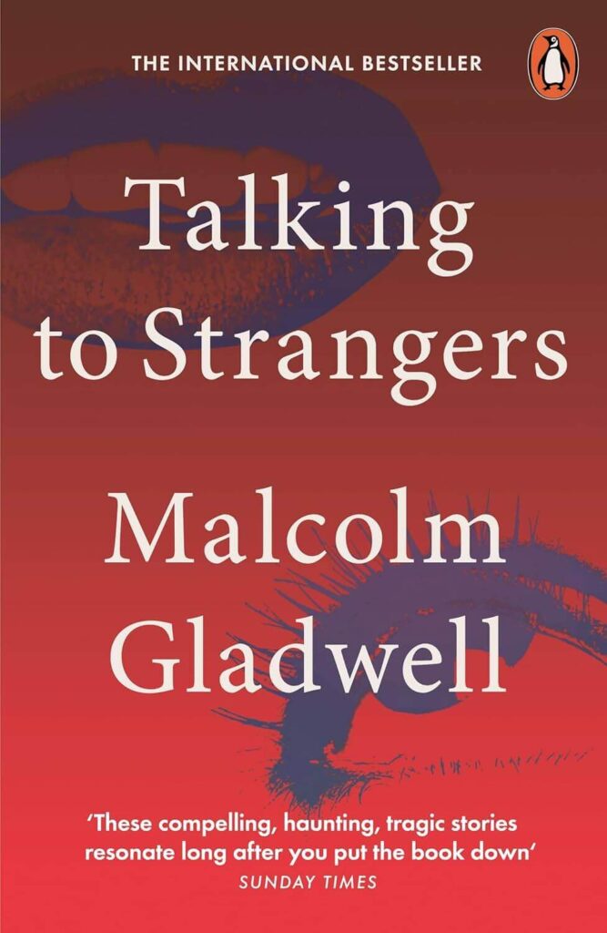 Talking to Strangers: What We Should Know About the People We Don’t Know - Malcolm Gladwell