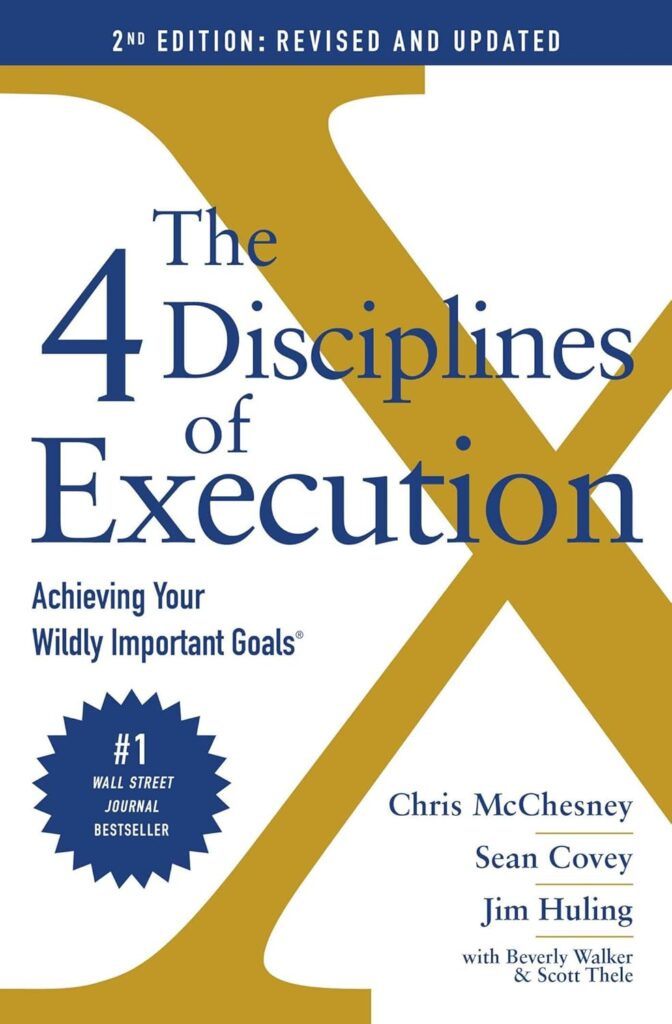 The 4 Disciplines of Execution by McChesney, Covey, and Huling