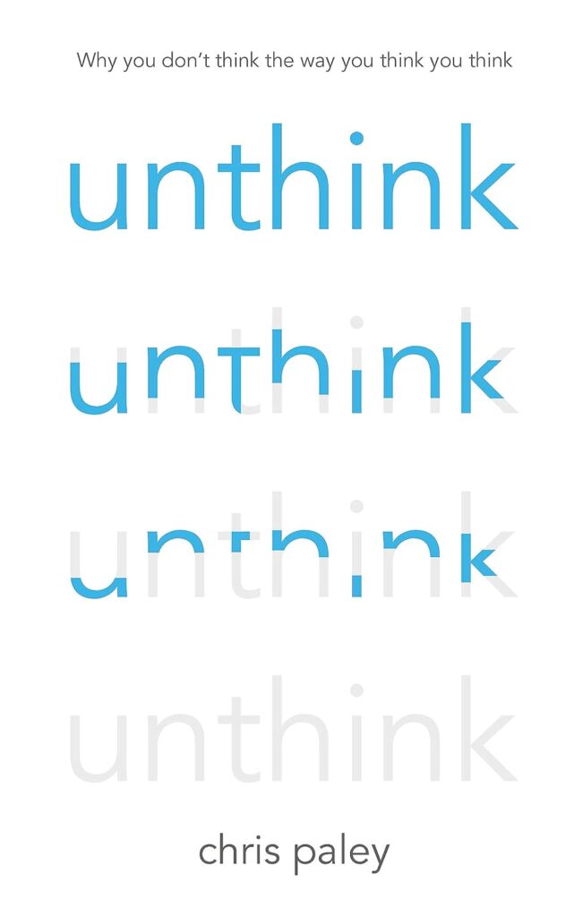 Unthink: And How to Harness the Power of Your Unconscious - Chris Paley